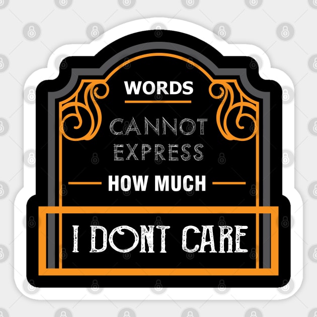 I Don't Care Shirt: Words Cannot Express How Much Sticker by GigibeanCreations